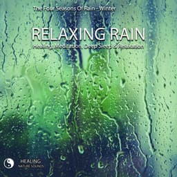 The Four Seasons Of Rain - Winter - Relaxing Rain - Healing, Meditation, Deep Sleep & Relaxation - Healing Nature Sounds
