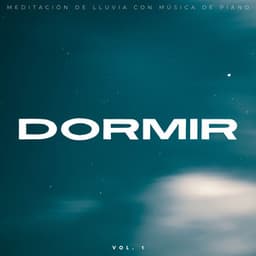 Dormir: Meditación De Lluvia Con Música De Piano Vol. 1 - Lluvia para dormir profundamente