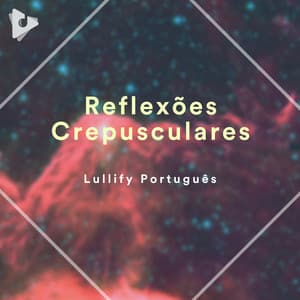 Reflexões Crepusculares - Lullify Português