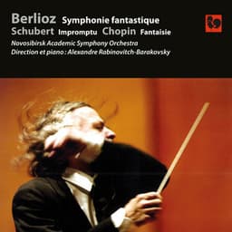 Berlioz: Symphonie fantastique, Op. 14 - Schubert: Impromptu, Op. 90, No. 3 - Chopin: Fantaisie in F Minor, Op. 49 - Alexandre Rabinovitch-Barakovsky