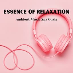 Essence of Relaxation: Ambient Music Spa Oasis - stressreliefcalmoasis
