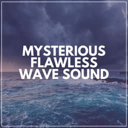 Mysterious Flawless Wave Sound - Natural Sounds