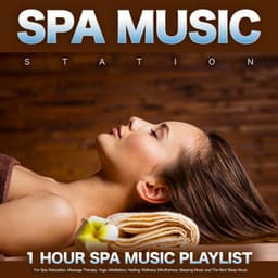 Spa Music Station: 1 Hour Spa Music For Spa, Relaxation, Massage Therapy, Yoga, Meditation, Healing, Wellness, Mindfulness, Sleeping Music and The Best Sleep Music - 1 Hour Spa Music
