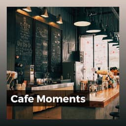 Cafe Moments - Coffee Shop Jazz Relax