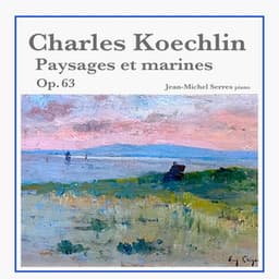 Charles Koechlin: Paysages et marines, Op. 63 - Charles Koechlin
