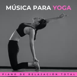 Música Para Yoga: Piano De Relajación Total - Adoración Música Piano