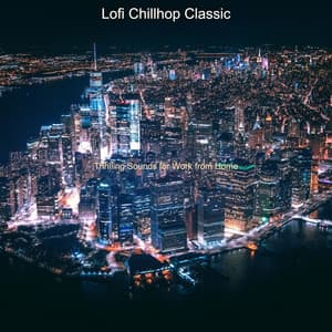 Thrilling Sounds for Work from Home - Lofi Chillhop Classic