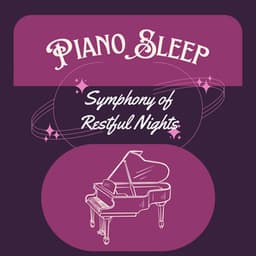 Piano Sleep: Symphony of Restful Nights - Sleeping Piano