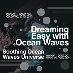 Dreaming Easy with Ocean Waves - Soothing Ocean Waves Universe