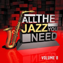 All the Jazz You Need, Vol. 8 - Essential Jazz Masters