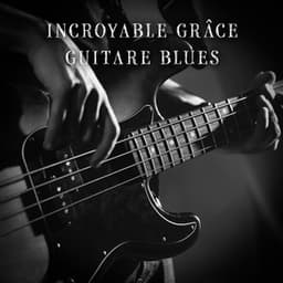Incroyable grâce guitare blues: musique de blues au whisky, meilleur du blues lent - Jazz Douce Musique d'Ambiance