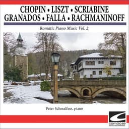 Chopin - Liszt - Scriabine - Granados - Falla - Rachmaninoff - Romatic Piano Music Vol. 2 - Peter Schmalfuss