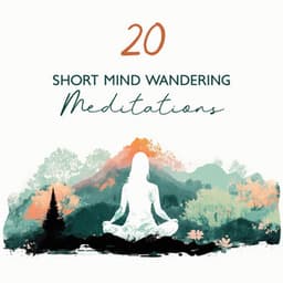 20 Short Mind Wandering Meditations: Music for Breathing Exercises, Mindfulness, Mental Imagery and Relaxation - Mindfullness Meditation World