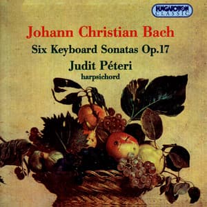 Bach, J.C.: Keyboard Sonatas, Op. 17, Nos. 1-6 - Johann Christian Bach