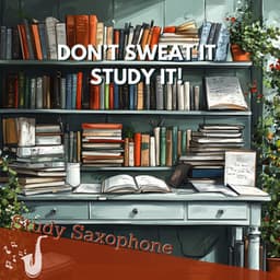 Don’t Sweat It, Study It! - Study Saxophone
