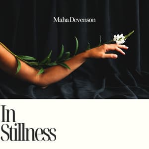 In Stillness: Awakening in the Softness of Light - Maha Devenson