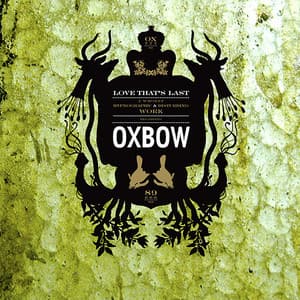 Love That's Last: A Wholly Hypnographic & Disturbing Work Regarding Oxbow - Oxbow