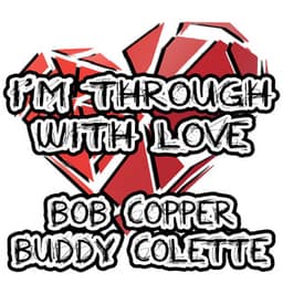 I'm Through with Love - Bob Cooper