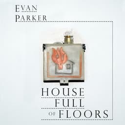 House Full of Floors - Evan Parker