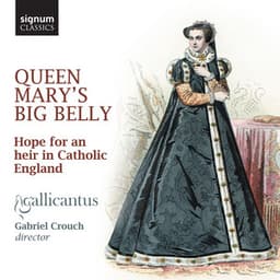 Queen Mary's Big Belly: Hope for an Heir in Catholic England - Gallicantus