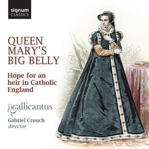 Queen Mary's Big Belly: Hope for an Heir in Catholic England - Gallicantus