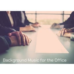 Background Music for the Office: Calming and Peaceful Tones that Create a Positive Feeling for Inspiration and Creativity - Soft Background Music