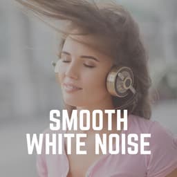 Smooth White Noise - Deep Sleep White Noise
