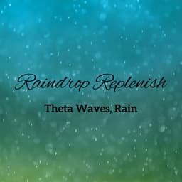 Raindrop Replenish: Theta Waves, Rain - Binaural Healing