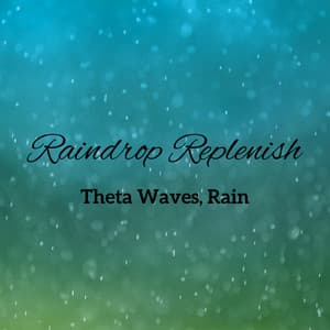 Raindrop Replenish: Theta Waves, Rain - Binaural Healing