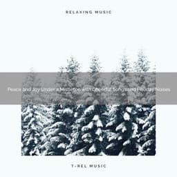 Peace and Joy Under a Mistletoe with Cheerful Songs and Holiday Noises - Christmas White Noise