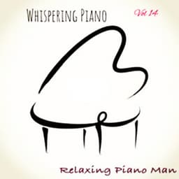Whispering Piano, Vol. 14 - Relaxing Piano Man