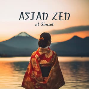 Asian Zen at Sunset: Peace of Mind with Meditation - Asian Meditation Music Universe