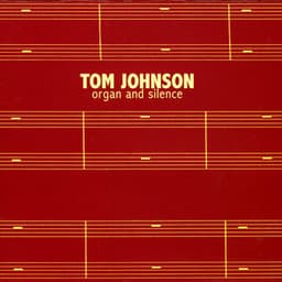 Tom Johnson: Organ & Silence - Tom Johnson