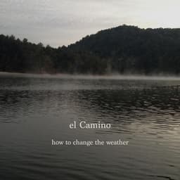 How to Change the Weather - El Camino