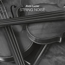 String Noise - Alvin Lucier