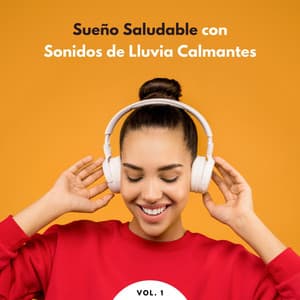 Sueño Saludable Con Sonidos De Lluvia Calmantes Vol. 1 - Lluvia Para Dormir Mejor