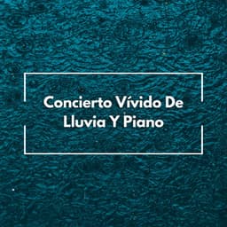 Concierto Vívido De Lluvia Y Piano - Estudio de sonidos de lluvia