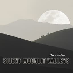 Silent Moonlit Valleys - Hannah Mary