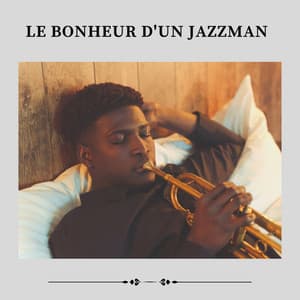 Le Bonheur D'un Jazzman - Jazz Douce Musique d'Ambiance