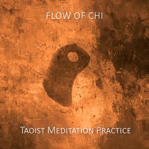 Flow of Chi: Taoist Meditation Practice, Chinese Mindfulness Training - Tao Music Collection