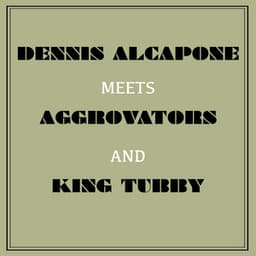 Dennis Alcapone Meets Aggrovators and King Tubby - Dennis Alcapone