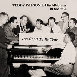 Too Good to Be True - Teddy Wilson & His All-Stars in the 30's - Teddy Wilson