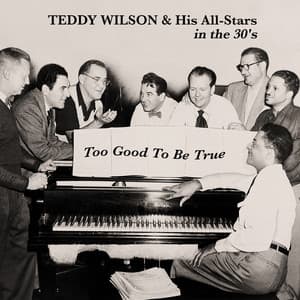 Too Good to Be True - Teddy Wilson & His All-Stars in the 30's - Teddy Wilson