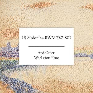 "15 Sinfonias, BWV 787-801" and Other Works for Piano - Johann Sebastian Bach