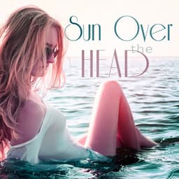 Sun over the Head - Positive Music, Paradise in the House, Sunbathing and Sun, Trip Holiday, Music for the Rest - Housework Happy Music Zone