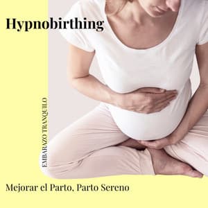 Hypnobirthing: Mejorar el Parto, Parto Sereno - Embarazo Tranquilo
