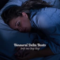 Binaural Delta Beats: Drift into Deep Sleep - Binaural Beats Sleep Aid