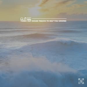 Tuned-Out Ocean Tracks to Help You Unwind - Natural Sounds