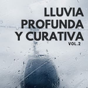 Lluvia profunda y curativa, Vol. 2 - Lluvia Para Dormir Mejor