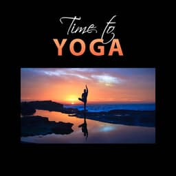 Time to Yoga: Natural Stress Relief, Meditation Music, Relaxation & Mindfulness, Therapy Zen Healing Sounds, Find Your Inner Peace, Equilibrium - Serenity Music Academy
